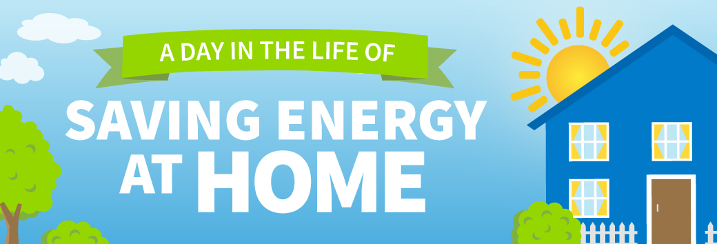 A Day in the Life – Saving Energy At Home